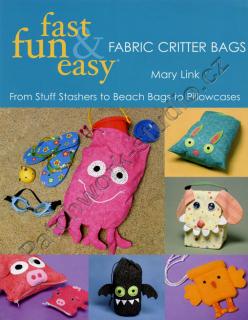 Fast, Fun & Easy Fabric Critter Bags